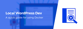 A Quick Guide to Local WordPress Development Using Docker
